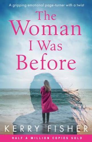 The Woman I Was Before: A gripping emotional page turner with a twist - GOOD
