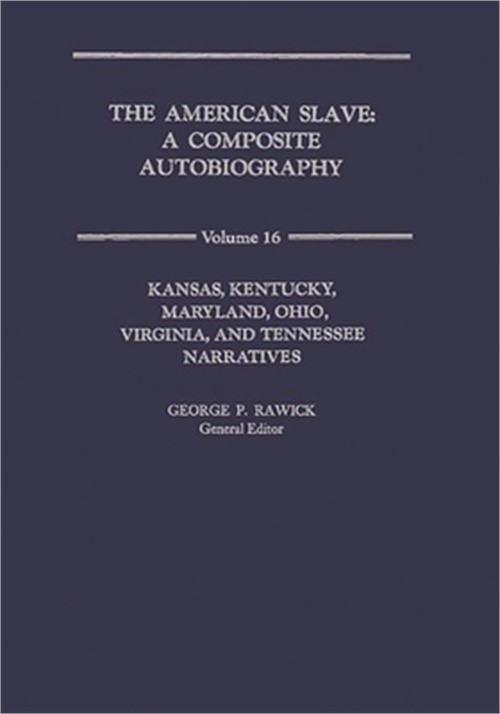 The American Slave: Ks, Ky, MD, Oh, Va, TN Narratives Vol. 16 (Hardback or Cased