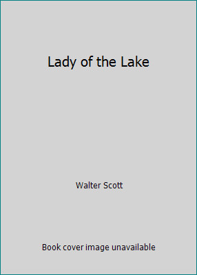 Lady of the Lake by Walter Scott Lady of the Lake by Walter Scott