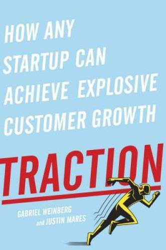 Traction: How Any Startup Can Achieve Explosive Customer Growth - VERY GOOD Traction: How Any Startup Can Achieve Explosive Customer Growth - VERY GOOD