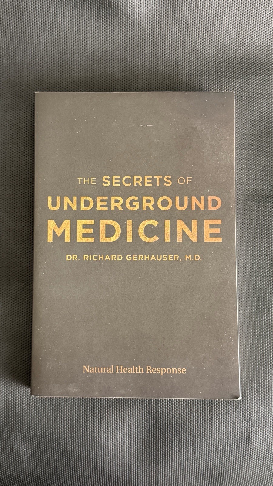 The Secrets of Underground Medicine 2018  by Dr. Richard Gerhauser, M.D.