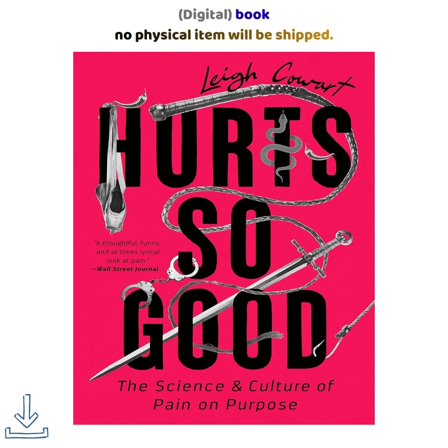 Leigh Cowart Hurts So Good: The Science and Culture of Pain on Purpose Leigh Cowart Hurts So Good: The Science and Culture of Pain on Purpose