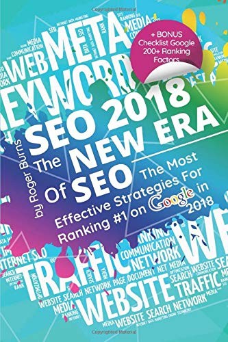 SEO 2018 - THE NEW ERA OF SEO: THE MOST EFFECTIVE By Roger Burns **BRAND NEW**