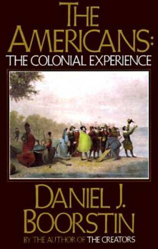 The Americans: The Colonial Experience - Paperback By Boorstin, Daniel J. - GOOD