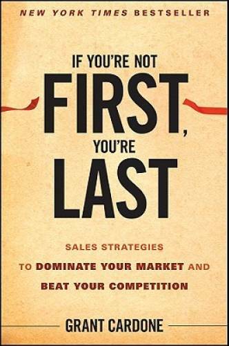 If You\'re Not First, You\'re Last: Sales Strategies to Dominate Your Marke - GOOD