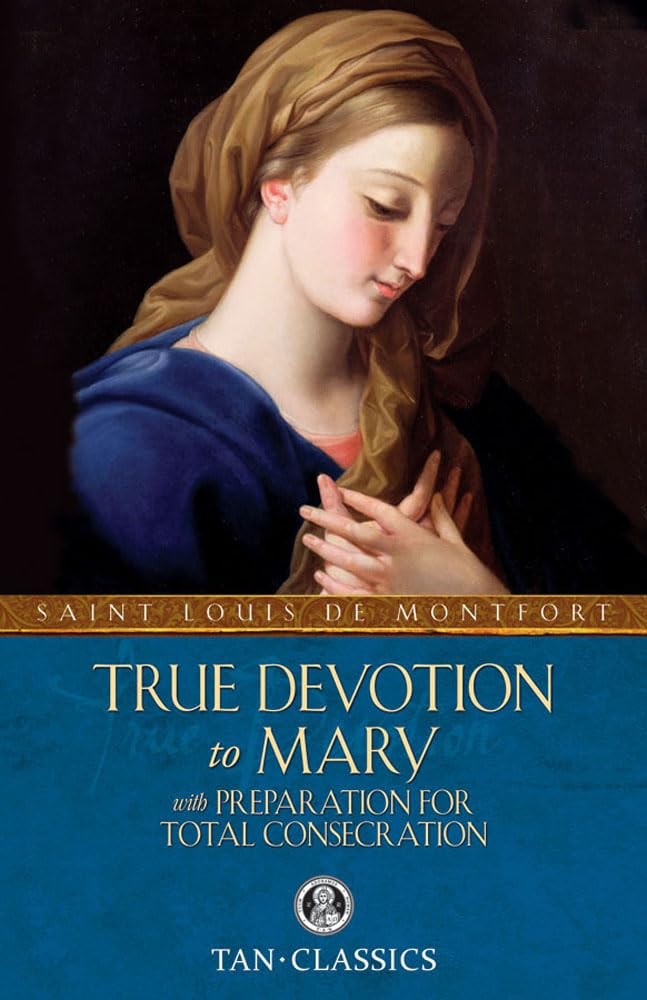 True Devotion to Mary: with Preparation for Total Consecration (Tan Classics... True Devotion to Mary: with Preparation for Total Consecration (Tan Classics...