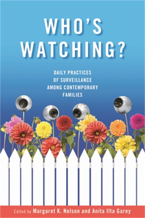Who\'s Watching?: Daily Practices of Surveillance among Contemporary Families (Ha
