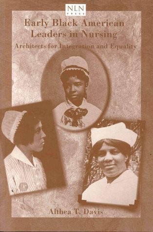 Early Black American Leaders in Nursing: Architects for Integration and Equa...
