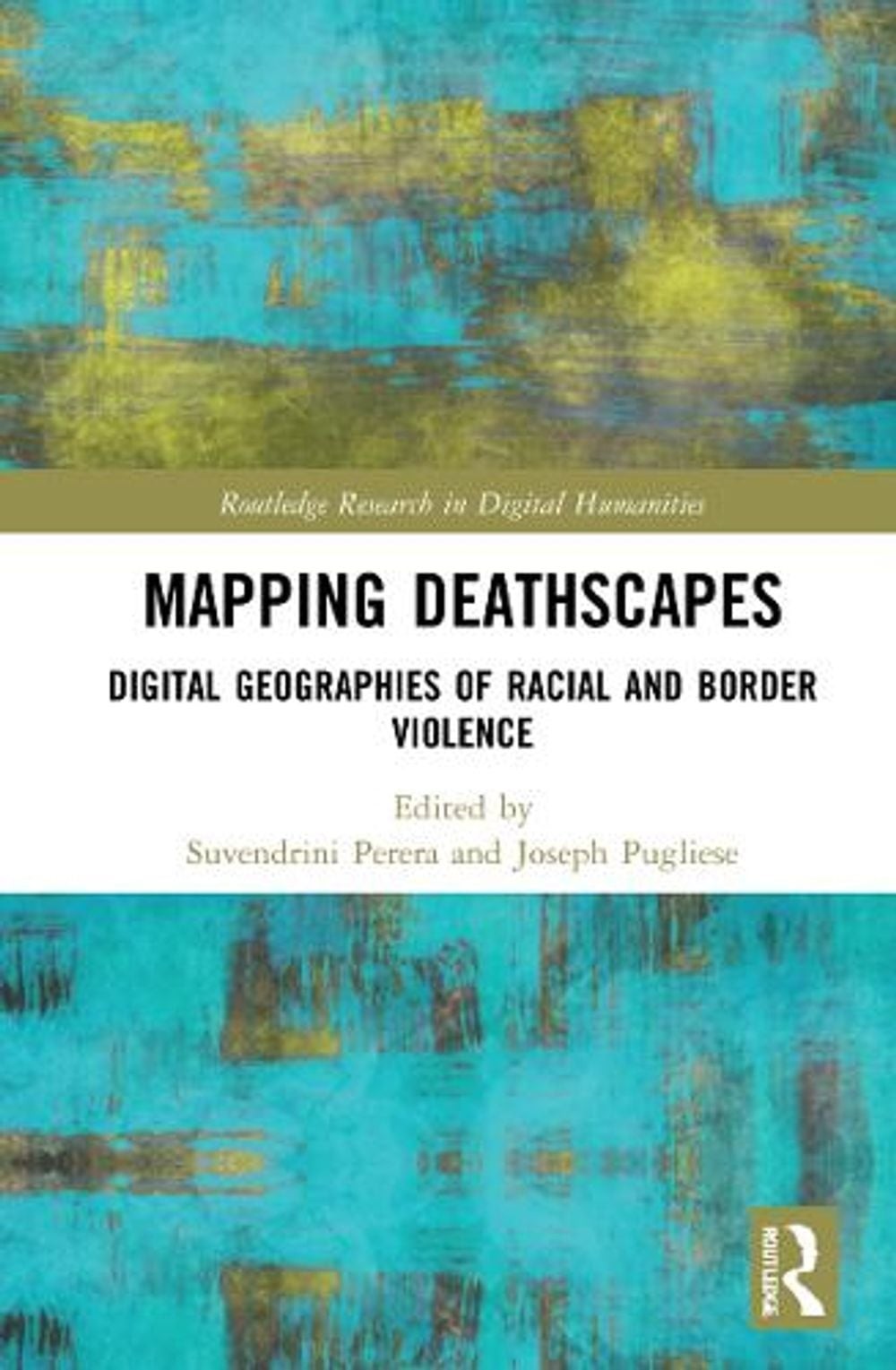 Mapping Deathscapes: Digital Geographies of Racial and Border Violence by Suvend