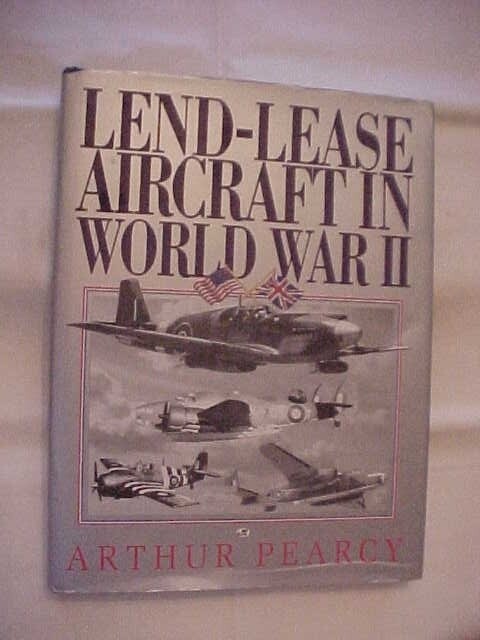LEND LEASE AIRCRAFT IN WORLD WAR II by PEARCY; WWII MILITARY AVIATION