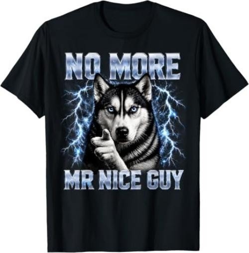 Funny Husky Dog Meme No More Mr Nice Guy T-Shirt