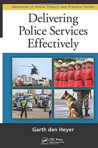 DELIVERING POLICE SERVICES EFFECTIVELY (ADVANCES IN POLICE By Den Garth Heyer