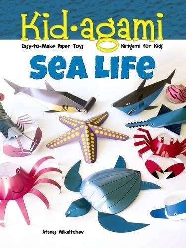 KID-AGAMI -- SEA LIFE: KIRIGAMI FOR KIDS: EASY-TO-MAKE By Atanas Mihaltchev NEW