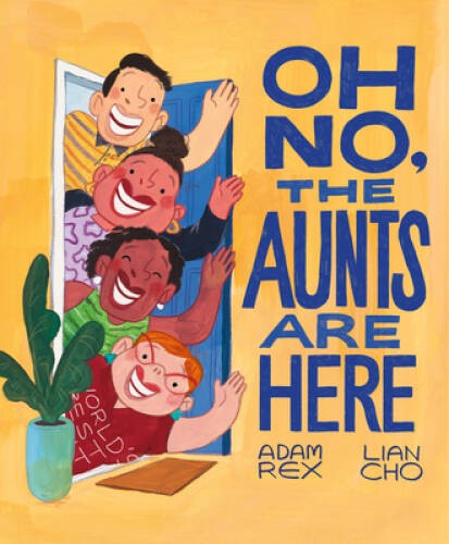 Oh No, the Aunts Are Here - Hardcover By Rex, Adam - GOOD