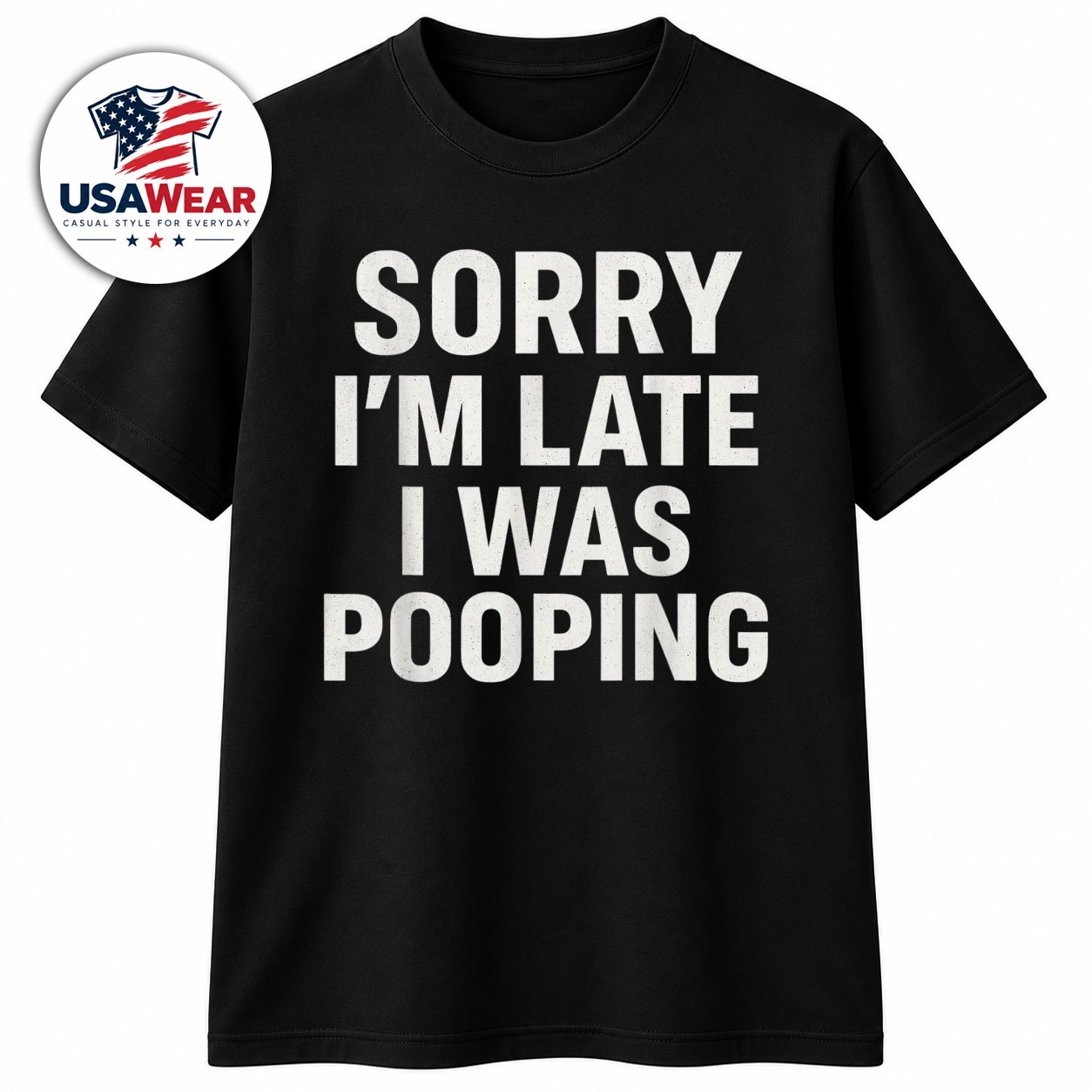 Sorry I\'m Late I was Pooping Funny T-Shirt