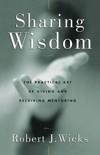 Sharing Wisdom: The Practical Art of Giving and Receiving Mentoring - GOOD