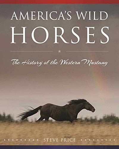 America\'s Wild Horses: The History of the Western Mustang - VERY GOOD