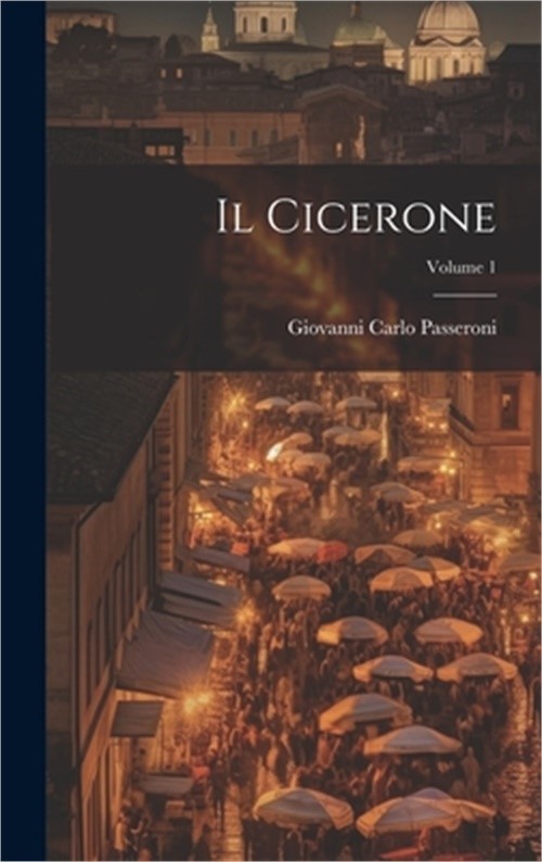 Il Cicerone; Volume 1 (Hardback or Cased Book)