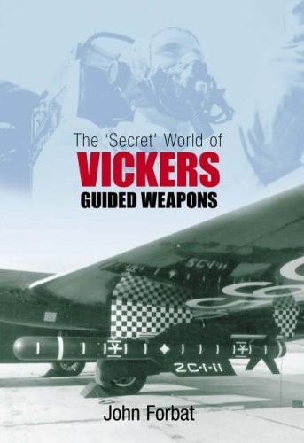 The Secret World of Vickers Guided Weapons By John Forbat. 97807