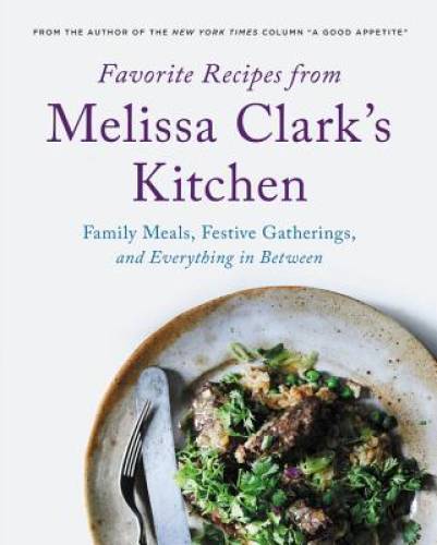 Favorite Recipes from Melissa Clark\'s Kitchen: Family Meals, Festive Gath - GOOD Favorite Recipes from Melissa Clark\'s Kitchen: Family Meals, Festive Gath - GOOD