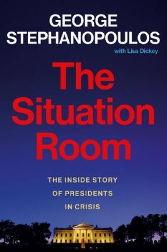 The Situation Room: The Inside Story of Presidents in Crisis - VERY GOOD The Situation Room: The Inside Story of Presidents in Crisis - VERY GOOD