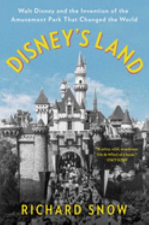 Disney\'s Land : Walt Disney and the Invention of the Amusement Pa Disney\'s Land : Walt Disney and the Invention of the Amusement Pa