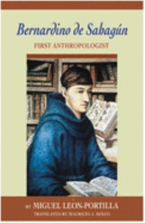 Bernardino de Sahagun : First Anthropologist Hardcover Bernardino de Sahagun : First Anthropologist Hardcover
