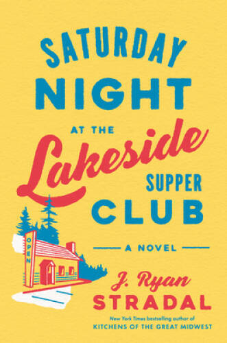 Saturday Night at the Lakeside Supper Club: A Novel - Hardcover - GOOD