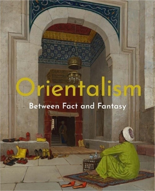 Orientalism: Between Fact and Fantasy (Paperback or Softback)