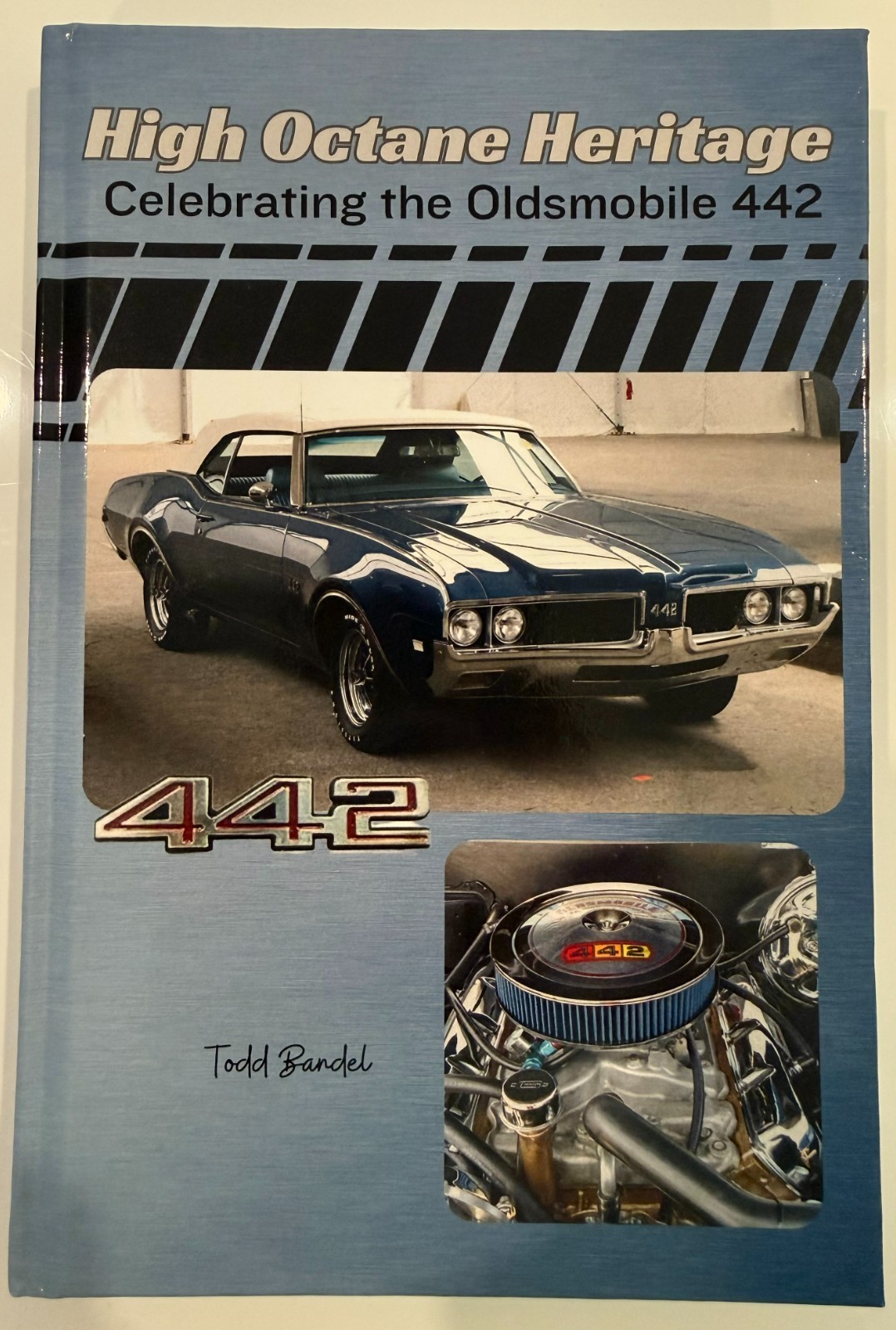 High Octane Heritage: Celebrating the Oldsmobile 442 by Todd Bandel