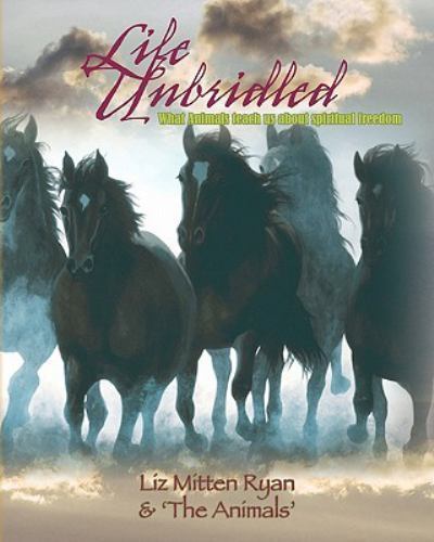 Life Unbridled by Liz Ryan (2008, Trade Paperback)