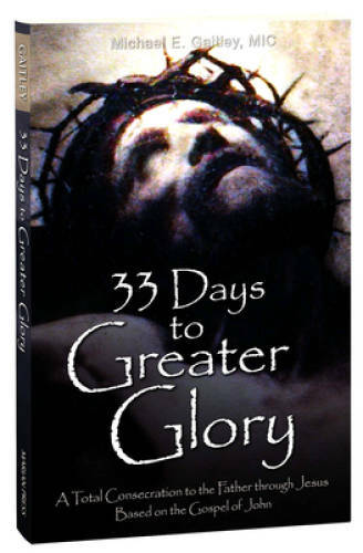 33 Days to Greater Glory: A Total Consecration to the Father Through Jesu - GOOD