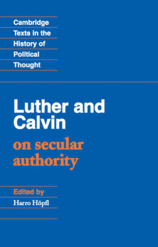 Luther and Calvin on Secular Authority (Cambridge Texts in the History of - GOOD