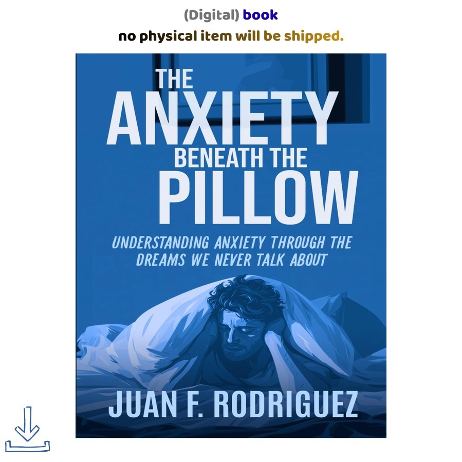 Juan F.. Rodriguez The Anxiety Beneath the Pillow: Understan