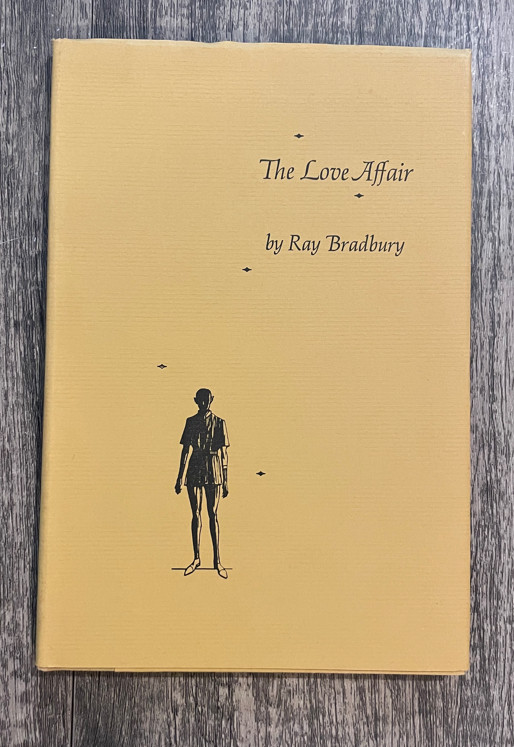 THE LOVE AFFAIR AND TWO POEMS-FIRST EDITION~ #285 COPY- SIGNED BY RAY BRADBURY THE LOVE AFFAIR AND TWO POEMS-FIRST EDITION~ #285 COPY- SIGNED BY RAY BRADBURY