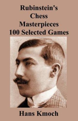 Rubinstein\'s Chess Masterpieces 100 Selected Games by