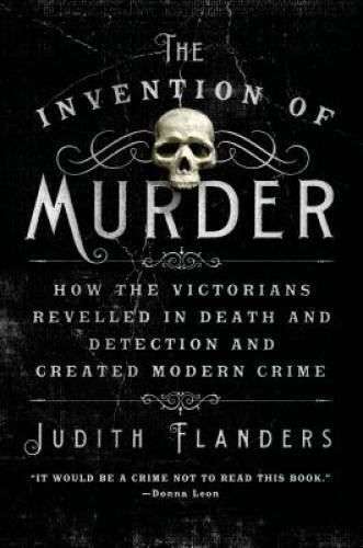 The Invention of Murder: How the Victorians Revelled in Death and Detecti - GOOD
