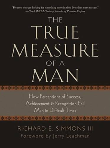 The True Measure of a Man: How Perceptions of Success, Achievement & Reco - GOOD The True Measure of a Man: How Perceptions of Success, Achievement & Reco - GOOD