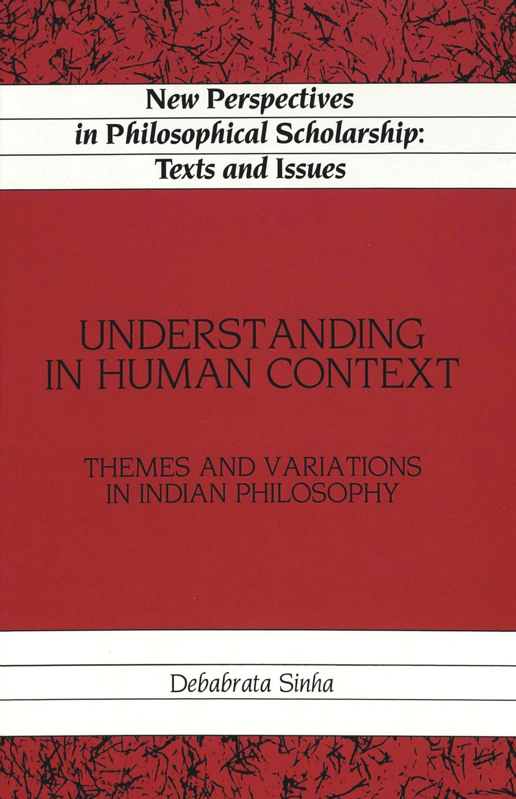 Understanding in Human Context: Themes and Variations in Indian Philosophy (...
