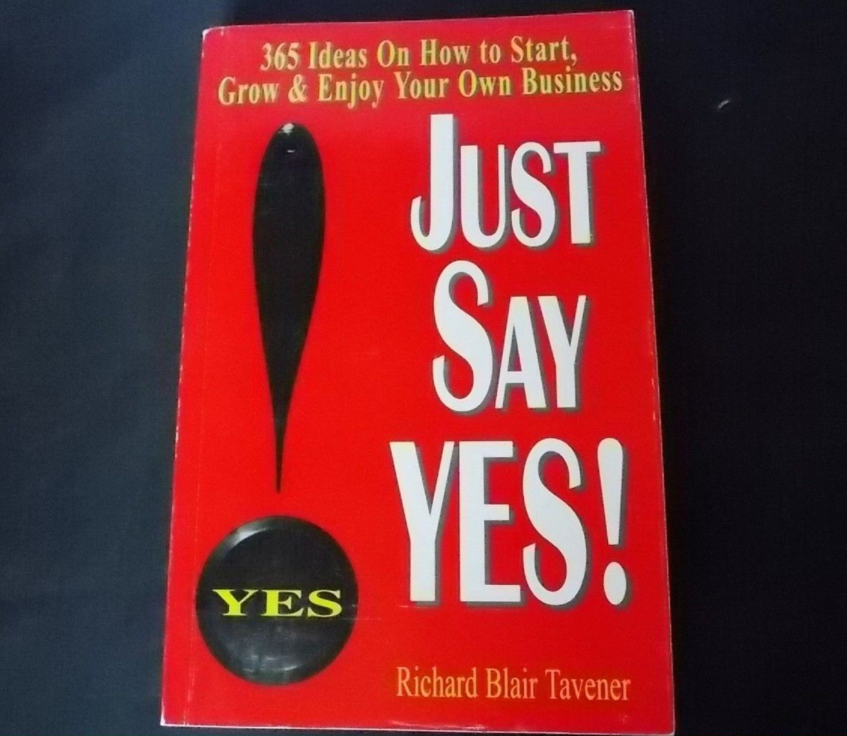 Signed Just Say Yes Richard Blair Tavener Start Grow Enjoy Your own Business 365