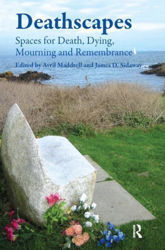 Deathscapes: Spaces for Death, Dying, Mourning and Remembrance by 