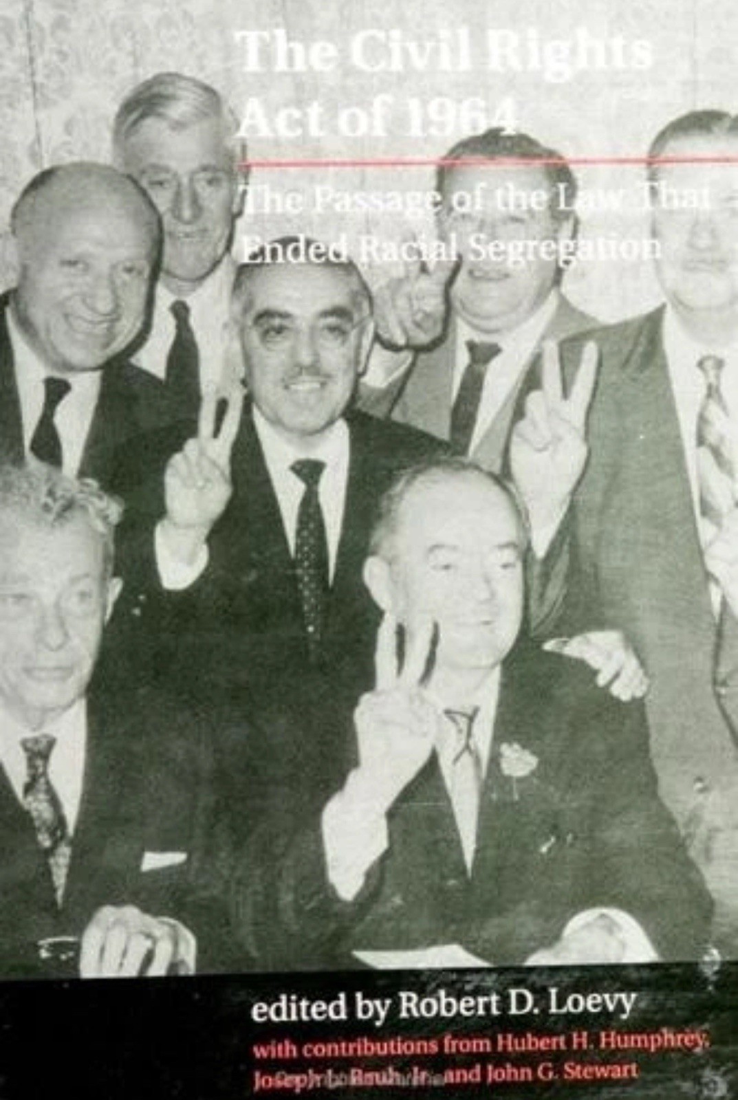 The Civil Rights Act of 1964: The Passage of the Law That Ended Racial Segregati The Civil Rights Act of 1964: The Passage of the Law That Ended Racial Segregati