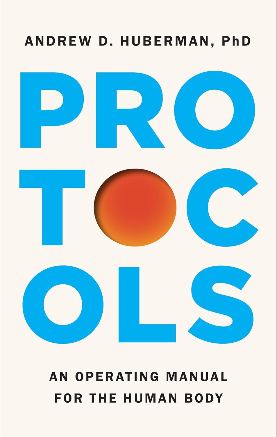 Protocols : An Operating Manual for the Human Body by Andrew D. Huberman (2026,