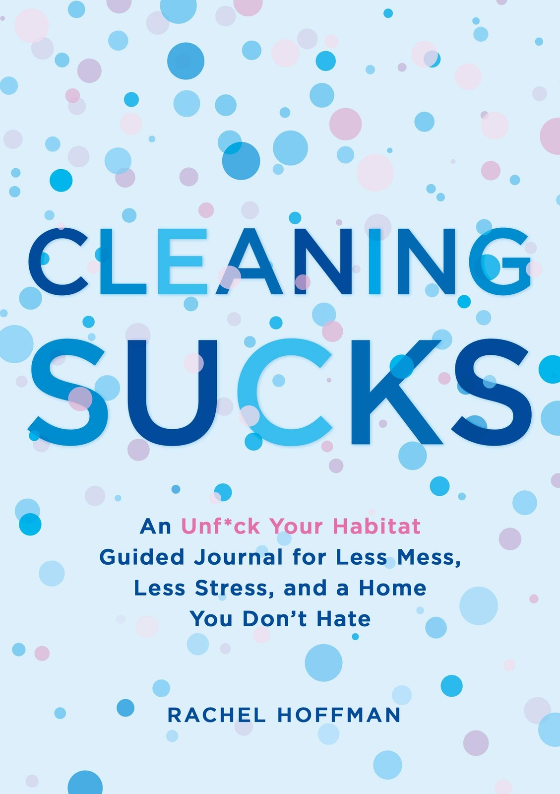 Cleaning Sucks: An Unf*ck Your Habitat Guided Journal for Less Mess, Less St...