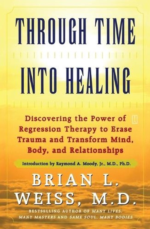 Through Time into Healing, Brian L Weiss