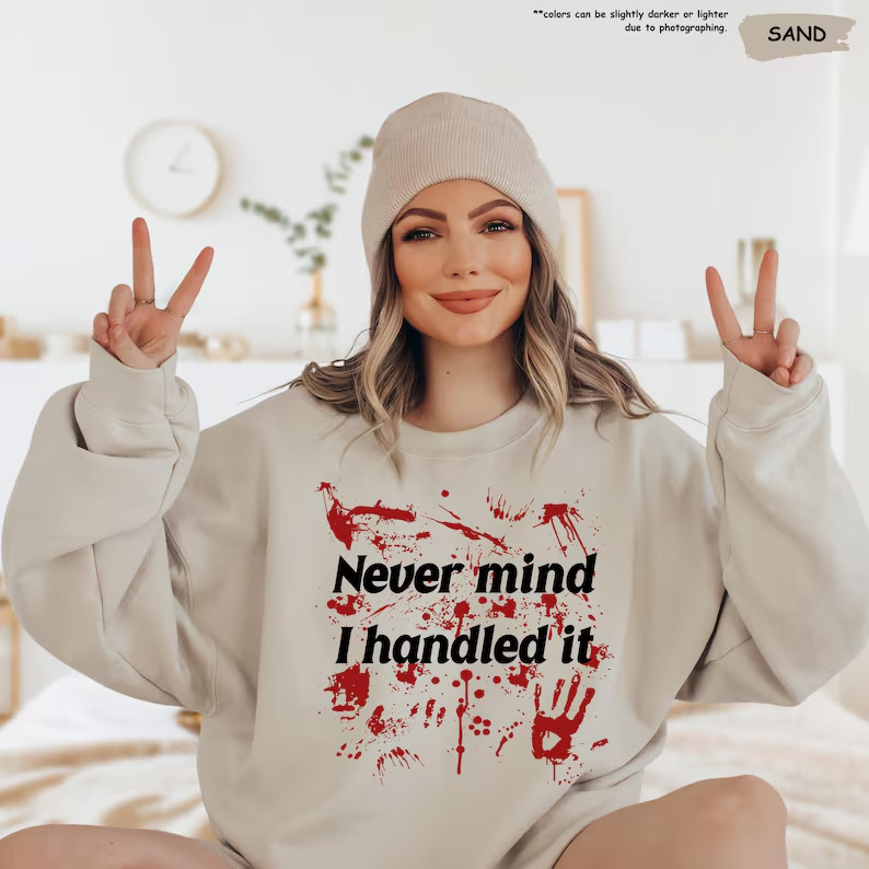 Never Mind I Handled It Sweatshirt, Funny Halloween Sweatshirt Never Mind I Handled It Sweatshirt, Funny Halloween Sweatshirt