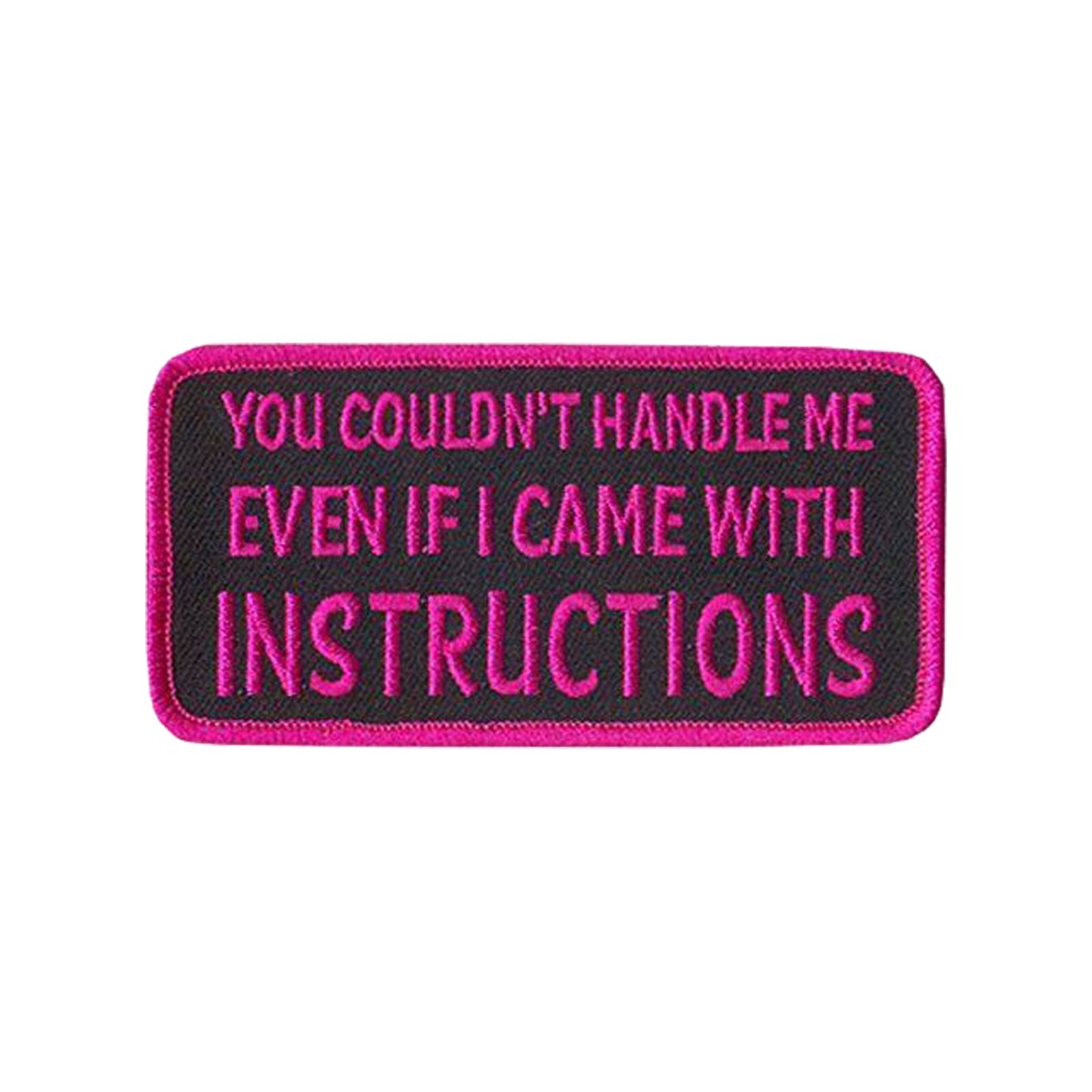 YOU COULDN\'T HANDLE ME EVEN IF I CAME WITH INSTRUCTIONS, PATCH - 4\