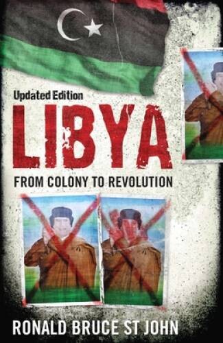 Libya: From Colony to Revolution - Paperback By St John, Ronald Bruce - GOOD Libya: From Colony to Revolution - Paperback By St John, Ronald Bruce - GOOD
