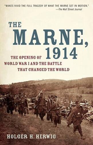 The Marne, 1914: The Opening of World War I and the Battle That Changed t - GOOD The Marne, 1914: The Opening of World War I and the Battle That Changed t - GOOD