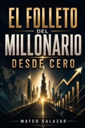 Mateo Salazar El folleto del Millonario desde Cero (Paperback) Mateo Salazar El folleto del Millonario desde Cero (Paperback)